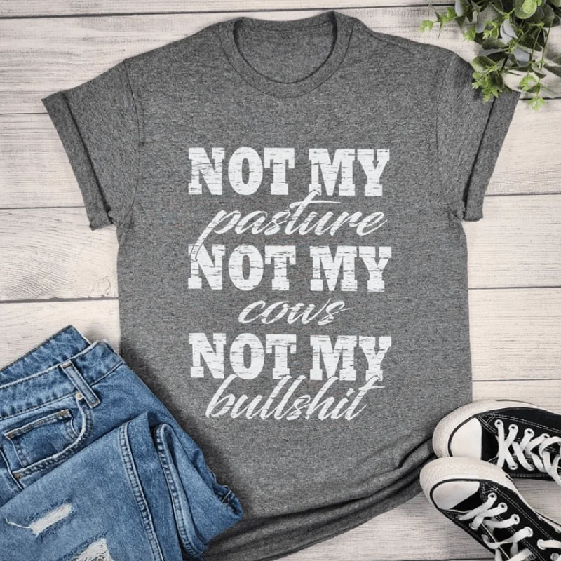 Not My Pasture, Not My Cows, Not My Bullsh*t Graphic Tee